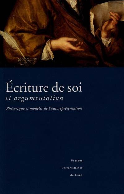 Écriture de soi et argumentation : rhétorique et modèles de l'autoreprésentation