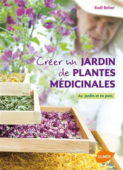 Créer un jardin de plantes médicinales : au jardin et en pots