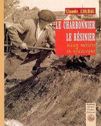 Le charbonnier, le résinier : vieux métiers de Gascogne