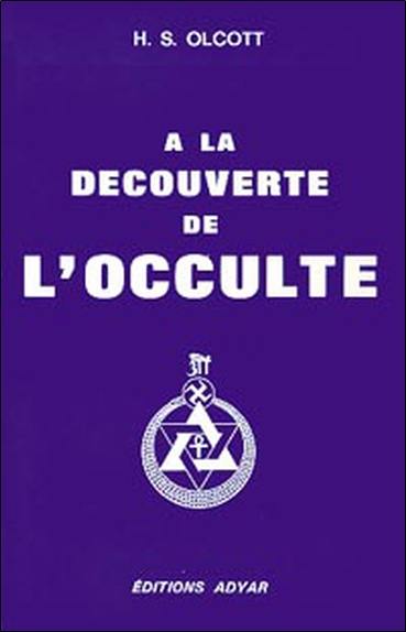 A la découverte de l'occulte : histoire des débuts de la Société théosophique