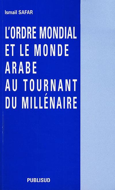 L'ordre mondial et le monde arabe au tournant du millénaire