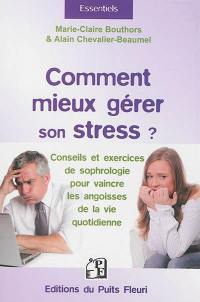 Comment mieux gérer son stress ? : conseils et exercices de sophrologie pour vaincre les angoisses de la vie quotidienne