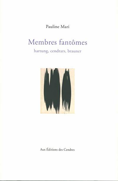 Membres fantômes : Hartung, Cendrars, Brauner