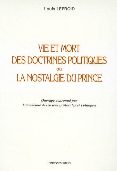 Vie et mort des doctrines politiques ou La nostalgie du prince : essai