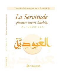 La servitude plénière envers Allah : al 'ubudiyya