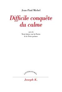 Difficile conquête du calme. Trois lettres sur la poésie et de Trois poèmes