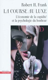 La course au luxe : l'économie de la cupidité et la psychologie du bonheur