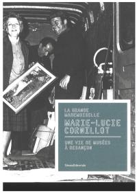 La Grande Mademoiselle : Marie-Lucie Cornillot : une vie de musées à Besançon