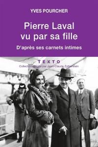 Pierre Laval vu par sa fille : d'après ses carnets intimes