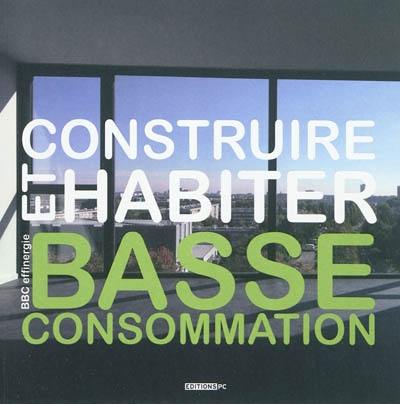 Construire et habiter basse consommation : BBC effinergie