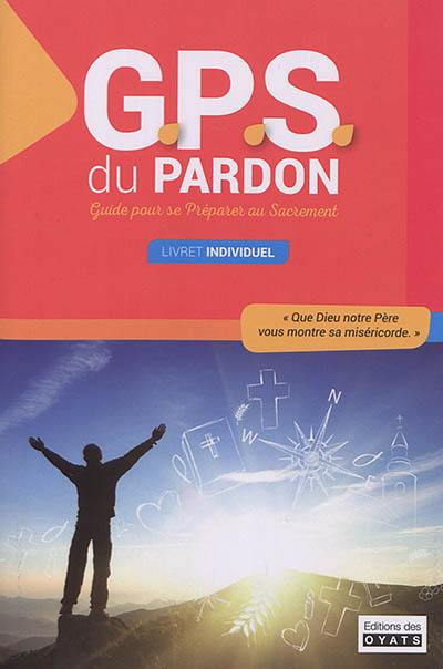 GPS du pardon : guide pour se préparer au sacrement : livret individuel