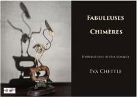 Fabuleuses chimères : hybridations ostéologiques : oeuvres et dessins de l'auteur