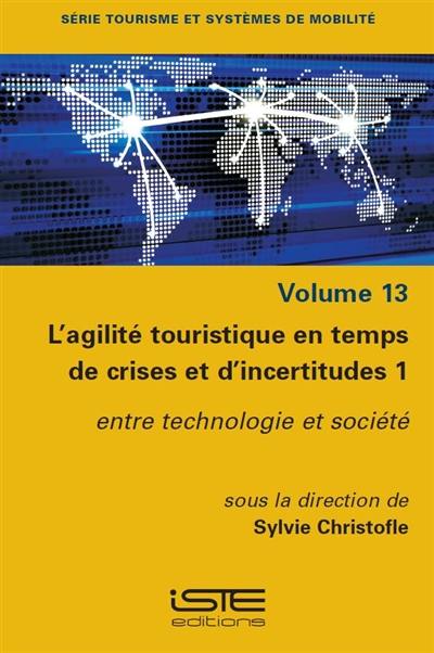 L'agilité touristique en temps de crises et d'incertitudes. Vol. 1. Entre technologie et société