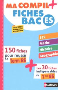 Ma compil + : fiches bac ES : 150 fiches pour réussir sa terminale ES + les 30 fiches indispensables de 1re ES