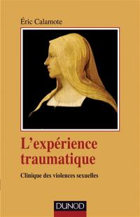 L'expérience traumatique : clinique des violences sexuelles