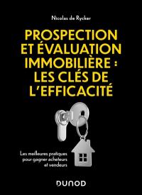 Prospection et évaluation immobilière : les clés de l'efficacité : les meilleures pratiques pour gagner acheteurs et vendeurs