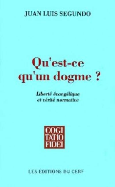 Qu'est-ce qu'un dogme ? : liberté évangélique et vérité normative