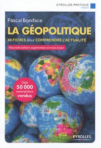 La géopolitique : 48 fiches pour comprendre l'actualité