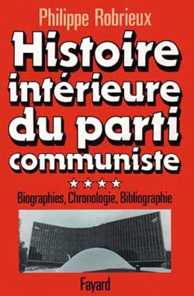 Histoire intérieure du Parti communiste : 04 : 1920-1982: biographies, chronologie, bibliographie