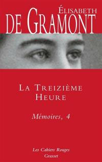 Mémoires. Vol. 4. La treizième heure