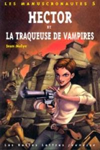 Les manuscronautes. Vol. 5. Hector et la traqueuse de vampires : alpha-ôméga