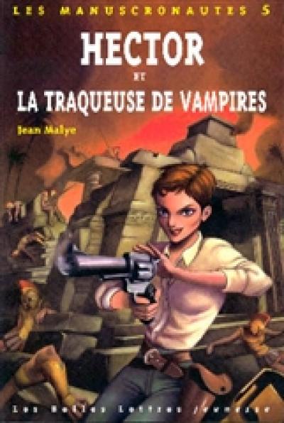 Les manuscronautes. Vol. 5. Hector et la traqueuse de vampires : alpha-ôméga