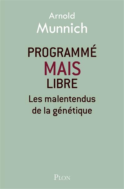 Programmé mais libre : les malentendus de la génétique