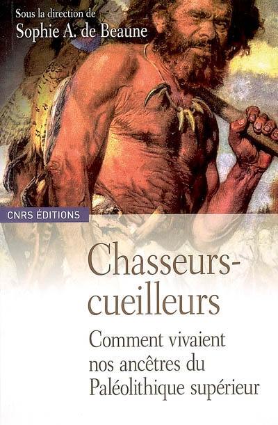 Chasseurs-cueilleurs : comment vivaient nos ancêtres du paléolithique supérieur : méthodes d'analyse et d'interprétation en préhistoire