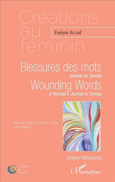 Blessures des mots : journal de Tunisie : roman témoignage. Wounding words : a woman's journal in Tunisia