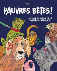 Pauvres bêtes ! : voyage au coeur de la condition animale