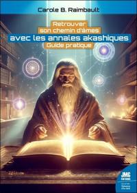 Retrouver son chemin d'âmes avec les annales akashiques : guide pratique