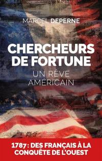 Chercheurs de fortune : un rêve américain : au siècle des révolutions, depuis les ports atlantiques, ils partent tenter fortune aux pays d'Ouest, près de l'Ohio, la Belle Rivière