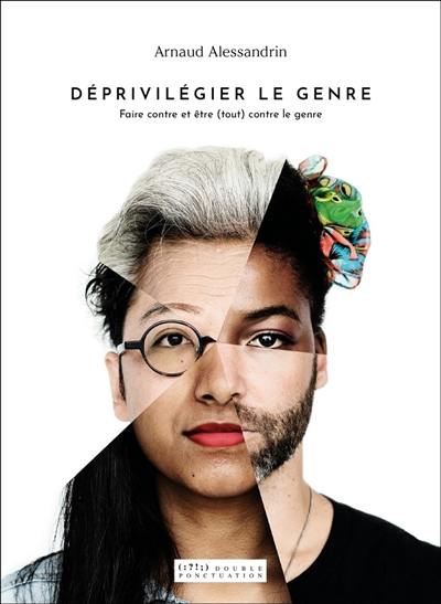 Déprivilégier le genre : faire contre et être (tout) contre le genre