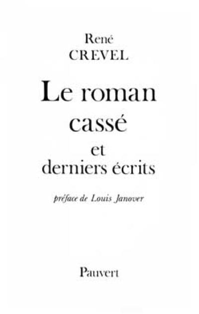 Le roman cassé : et derniers écrits