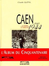 Caen 1940-1944 : la guerre, l'Occupation, la Libération