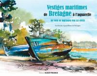 Vestiges maritimes de Bretagne à l'aquarelle : un tour de Bretagne par les côtes