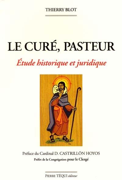 Le curé, pasteur : étude historique et juridique