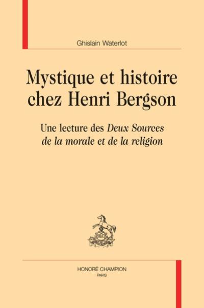 Mystique et histoire chez Henri Bergson : une lecture des Deux sources de la morale et de la religion