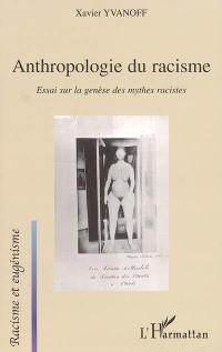 Anthropologie du racisme : essai sur la genèse des mythes racistes