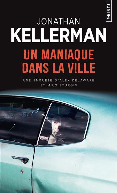 Une enquête d'Alex Delaware et Milo Sturgis. Un maniaque dans la ville