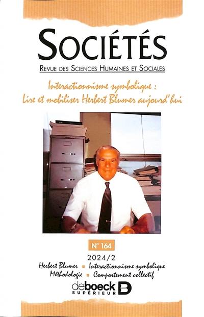 Sociétés, n° 164. Interactionnisme symbolique : lire et mobiliser Herbert Blumer aujourd'hui