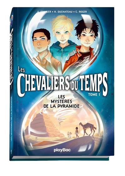 Chevaliers du temps. Vol. 1. Les mystères de la pyramide