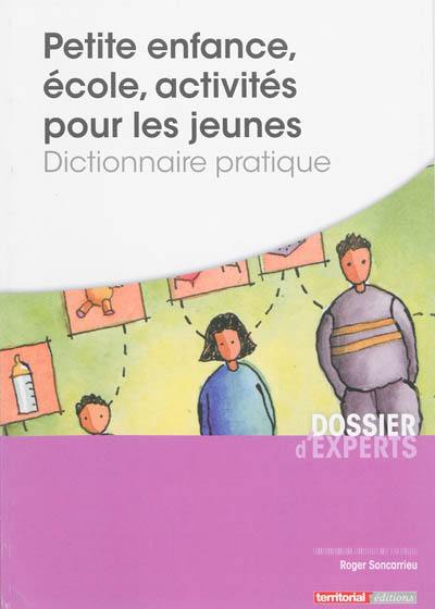 Petite enfance, école, activités pour les jeunes : dictionnaire pratique