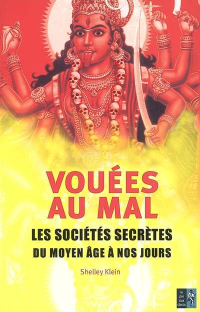 Vouées au mal : les sociétés secrètes du Moyen Age à nos jours