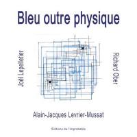 Bleu outre physique : coïncidences & expériences poétiques & picturales