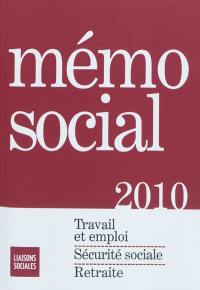 Mémo social 2010 : travail et emploi, sécurité sociale, retraite