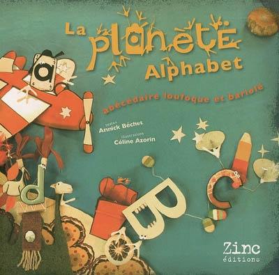 La planète alphabet : abécédaire loufoque et bariolé