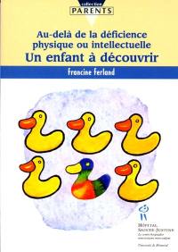 Un enfant à découvrir : au-delà de la déficience physique ou intellectuelle