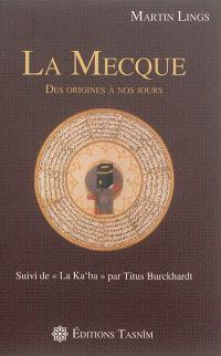 La Mecque : des origines à nos jours. La Ka'ba