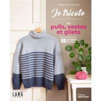 Je tricote des pulls, vestes et gilets : chic et intemporels : 15 projets à tricoter